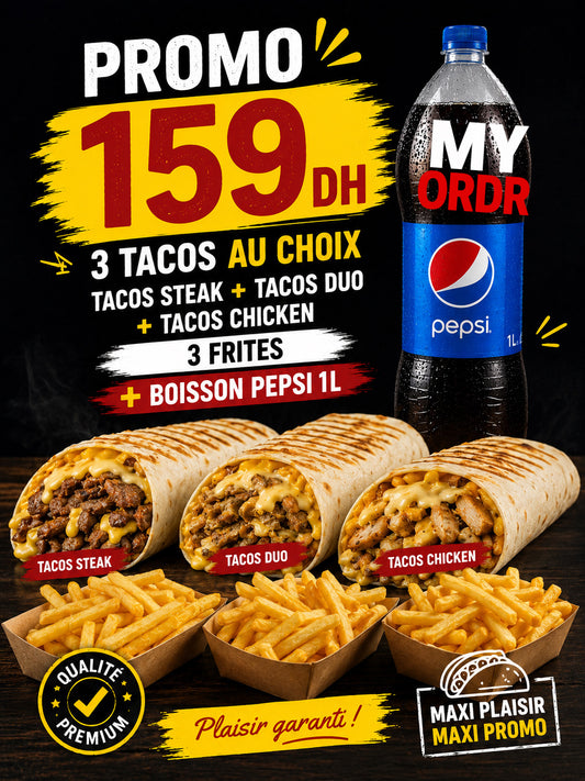 Tacos steak + tacos duo + tacos chicken 
3 frites + boisson 1 L pepsi 
Promotion 159dh